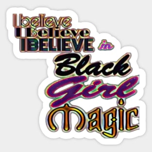 I Believe - I Believe - I Believe In Black Girl Magic - Front Sticker